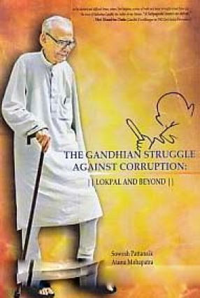 The Gandhian Struggle Against Corruption: Lokpal and Beyond