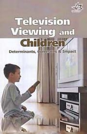 Television Viewing and Children: Determinants, Correlates and Impact