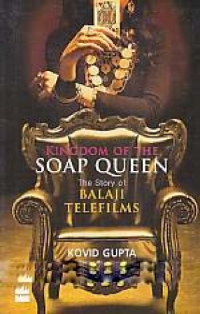 Kingdom of the Soap Queen: The Story of Balaji Telefilms