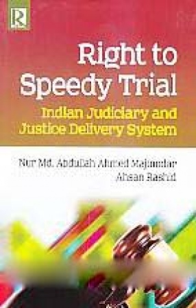 Right to Speedy Trial: Indian Judiciary and Justice Delivery System