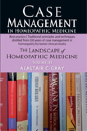Case Management: The Landscape Of Homeopathic Medicine, Volume III