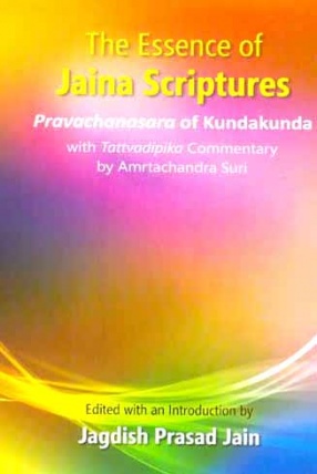 The Essence of Jaina Scriptures: Pravachanasara of Kundakunda with Tattvadipika commentary by Amrtachandra Suri