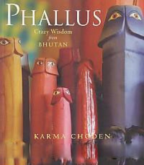 Phallus: Crazy Wisdom From Bhutan