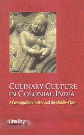 Culinary Culture in Colonial India: A Cosmopolitan Platter and The Middle-Class