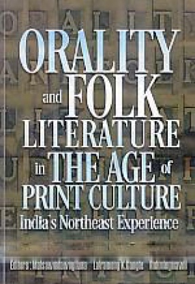 Orality and Folk Literature in the Age of Print Culture: India's Northeast Experience