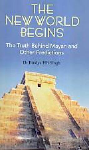 The New World Begins: The Truth Behind Mayan and Other Predictions
