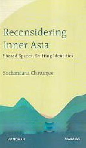 Reconsidering Inner Asia: Shared Spaces Shifting Identities