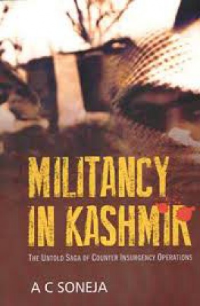 Militancy in Kashmir: The Untold Saga of Counter Insurgency Operations