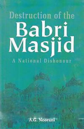 Destruction of the Babri Masjid: A National Dishonour