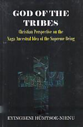 God of the Tribes: Christian Perspective on the Naga Ancestral Idea of the Supreme Being