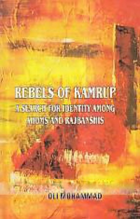 Rebels of Kamrup: A Search for Identity Among Ahoms and Rajbanshis