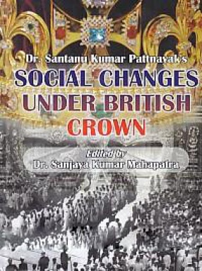 Dr. Santanu Kumar Pattnayak's Social Changes Under British Crown