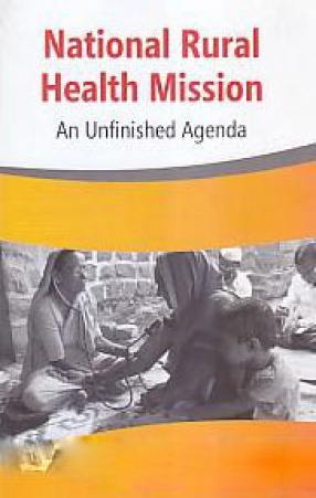 National Rural Health Mission: An Unfinished Agenda