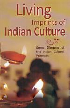 Living Imprints of Indian Culture: Some Glimpses of the Indian Cultural practices