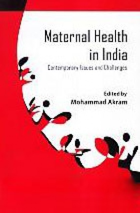 Maternal Health in India: Contemporary Issues and Challenges