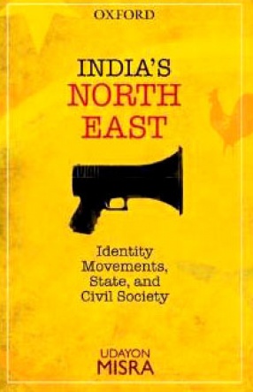 India's North-East: Identity Movements, State, and Civil Society
