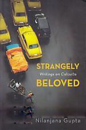 Strangely Beloved: Writings on Calcutta