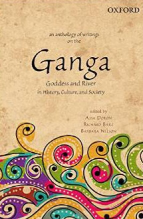 An Anthology of Writings on the Ganga: Goddess and River in History, Culture, and Society