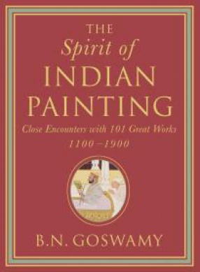 The Spirit of Indian Painting: Close Encounter With 101 Great Works 1100-1900