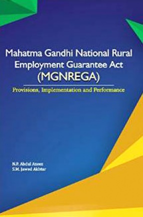 Mahatma Gandhi National Rural Employment Guarantee Act (MGNREGA): Provisions, Implementation and Performance