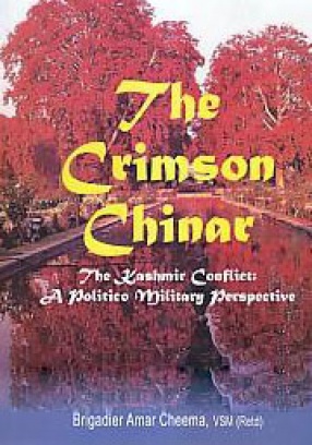The Crimson Chinar: The Kashmir Conflict: A Politico Military Perspective