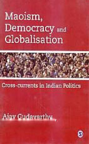 Maoism, Democracy and Globalisation: Cross-Currents in Indian Politics