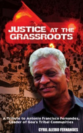 Justice At the Grassroots: A Tribute to Antonio Francisco Fernandes, Leader of Goa's Tribal Communities