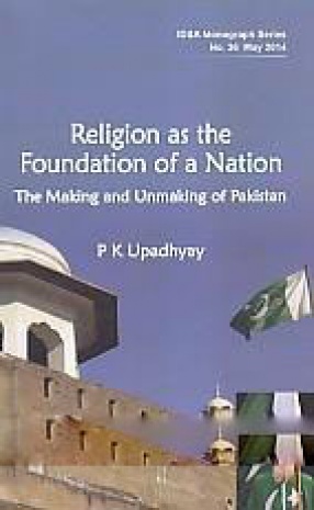 Religion As the Foundation of a Nation: The Making and Unmaking of Pakistan