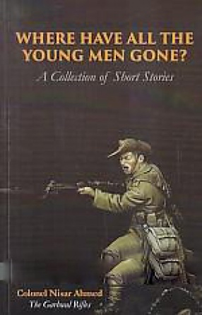 Where Have All The Young Men Gne: A Collection of Short Stories