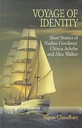 Voyage of : Short Stories of Nadine Gordimer, Chinua Achebe and Alice Walker