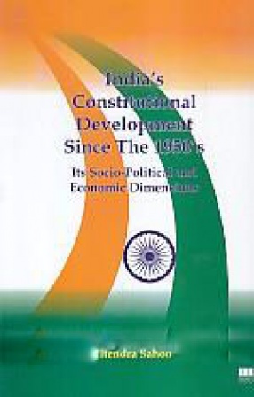 India's Constitutional Development Since the 1950's: Its Socio-Political and Economic Dimensions