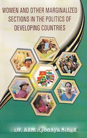 Women and Other Marginalized Sections in the Politics of Developing Countries