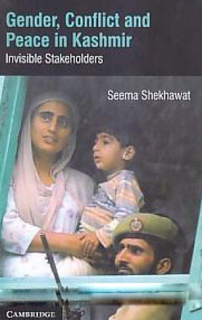 Gender, Conflict and Peace in Kashmir: Invisible Stakeholders