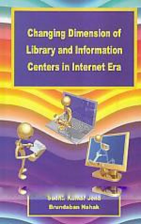 Changing Dimension of Library and Information Centers in Internet Era