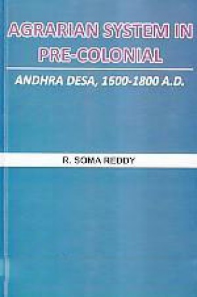 Agrarian System in Pre-Colonial: Andhra Desa, 1600-1800 A.D.