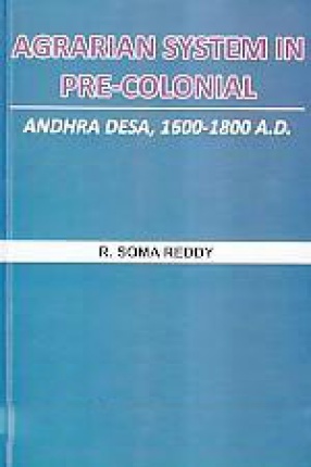 Agrarian System in Pre-Colonial: Andhra Desa, 1600-1800 A.D.