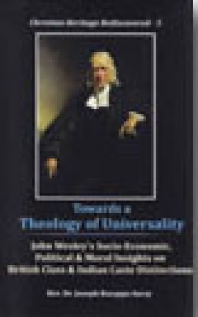 Towards a Theology of Universality: John Wesley's Socio-Economic, Political & Moral Insights on British Class & Indian Caste Distinctions