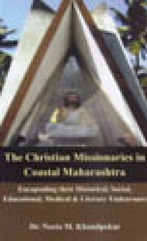 The Christian Missionaries in Coastal Maharashtra: Encapsuling Their Historical, Social, Educational, Medical & Literary Endeavours