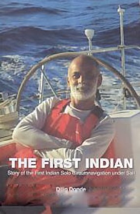The First Indian: Story of the First Indian Solo Circumnavigation Under Sail