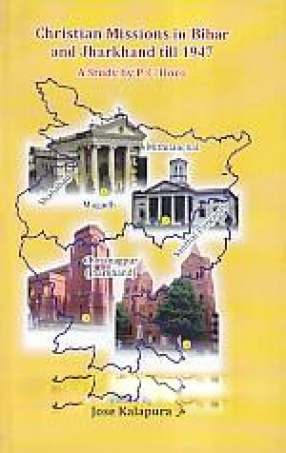 Christian Missions in Bihar and Jharkhand Till 1947: A Study by P.C. Horo