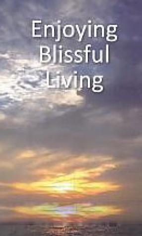 Enjoying Blissful Living