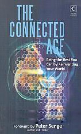 The Connected Age: Being the Best You Can By Reinventing Your World