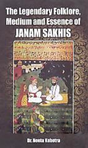 The Legendary Folklore, Medium and Essence of Janam Sakhis