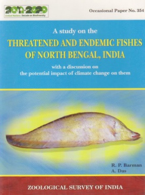 A Study on the Threatened and Endemic Fishes of North Bengal, India With a Discussion on the Potential Impact of Climate Change on Them