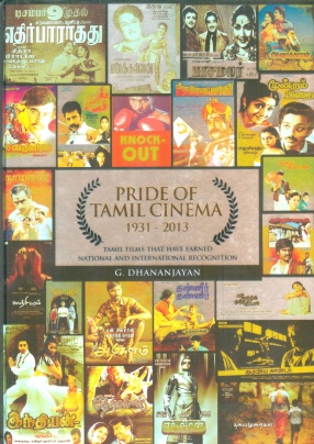 Pride of Tamil Cinema 1931-2013: Tamil Films That Have Earned National and International Recognition