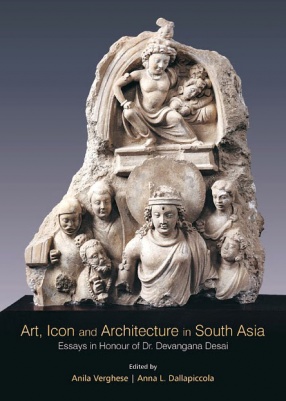 Art, Icon and Architecture in South Asia: Essays in Honour of Dr. Devangana Desai (In 2 Volumes)