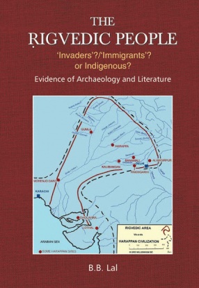 The Rigvedic People 'Invaders'?/'Immigrants'? or Indigenous?: Evidence of Archaeology and Literature
