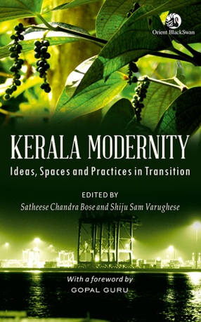 Kerala Modernity: Ideas, Spaces and Practices in Transition