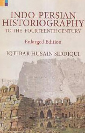 Indo-Persian Historiography to the Fourteenth Century