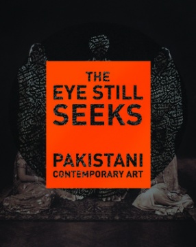 The Eye Still Seeks: Pakistani Contemporary Art